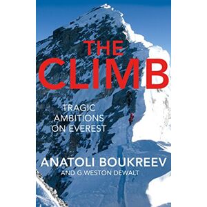 Boukreev, Anatoli The Climb: Tragic Ambitions on Everest Boukreev, Anatoli The Climb: Tragic Ambitions on Everest