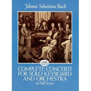 Johann Sebastian Bach Complete Concerti for Solo Keyboard and Orchestra in Full Score (Dover Orchestral Music Scores) Johann Sebastian Bach Complete Concerti for Solo Keyboard and Orchestra in Full Score (Dover Orchestral Music Scores)