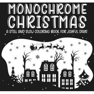 Lumi, Li Monochrome Christmas: A Still and Slow Coloring Book for Joyful Days: Enjoy snowy winter scenes, holiday decorations, Santa moments, and festive ... creativity (Monochrome Coloring Books) Lumi, Li Monochrome Christmas: A Still and Slow Coloring Book for Joyful Days: Enjoy snowy winter scenes, holiday decorations, Santa moments, and festive ... creativity (Monochrome Coloring Books)