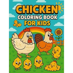 Satasiya, Nikunj Chicken Coloring Book for Kids Ages 4-8 Premium Hardcover Edition: Over 40 Fun and Easy Chicken and Rooster Coloring Pages for Boys and Girls Cute ... for Creativity, Relaxation, and Stress Relief Satasiya, Nikunj Chicken Coloring Book for Kids Ages 4-8 Premium Hardcover Edition: Over 40 Fun and Easy Chicken and Rooster Coloring Pages for Boys and Girls Cute ... for Creativity, Relaxation, and Stress Relief