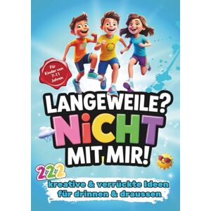 Prints, CSF Langeweile nicht mit mir 222 kreative & verrückte Ideen für drinnen & draussen: Für Kinder von 7-11 Jahren. Die perfekte Rettung bei Regenwetter oder Langeweile Prints, CSF Langeweile nicht mit mir 222 kreative & verrückte Ideen für drinnen & draussen: Für Kinder von 7-11 Jahren. Die perfekte Rettung bei Regenwetter oder Langeweile