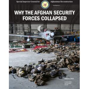 United Special Inspector General for Afghanistan Reconstruction Final Report on Why the Afghan Security Forces Collapsed February 2023 United Special Inspector General for Afghanistan Reconstruction Final Report on Why the Afghan Security Forces Collapsed February 2023
