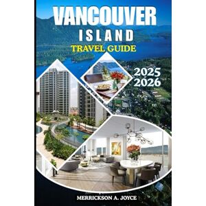 JOYCE, MERRICKSON A. VANCOUVER ISLAND TRAVEL GUIDE 2025-2026: A Vibrant Exploration of Vancouver Island’s Wild Beauty, Cultural Riches, and Bucket List Experiences for 2025 and Beyond JOYCE, MERRICKSON A. VANCOUVER ISLAND TRAVEL GUIDE 2025-2026: A Vibrant Exploration of Vancouver Island’s Wild Beauty, Cultural Riches, and Bucket List Experiences for 2025 and Beyond