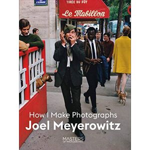 Meyerowitz, Joel Joel Meyerowitz: How I Make Photographs (Masters of Photography) Meyerowitz, Joel Joel Meyerowitz: How I Make Photographs (Masters of Photography)