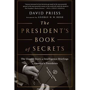 Priess, David The President's Book of Secrets: The Untold Story of Intelligence Briefings to America's Presidents from Kennedy to Obama Priess, David The President's Book of Secrets: The Untold Story of Intelligence Briefings to America's Presidents from Kennedy to Obama