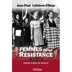 Lefebvre-Filleau, Jean-Paul Femmes de la Résistance 1940-1945 Lefebvre-Filleau, Jean-Paul Femmes de la Résistance 1940-1945