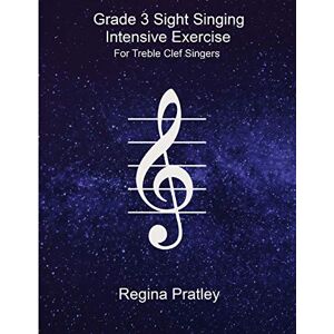 Regina Pratley Grade 3 Sight Singing Intensive Exercise For Treble Clef Singers Regina Pratley Grade 3 Sight Singing Intensive Exercise For Treble Clef Singers