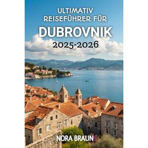 Braun Ultimativ Reiseführer Für Dubrovnik 2025-2026 Braun Ultimativ Reiseführer Für Dubrovnik 2025-2026
