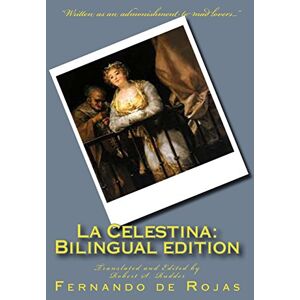 Rojas, Fernando de La Celestina: Bilingual edition: Tragicomedia de Calisto y Melibea Rojas, Fernando de La Celestina: Bilingual edition: Tragicomedia de Calisto y Melibea