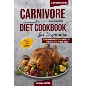 Pierce, Virginia Carnivore Diet Cookbook For Beginners: 110 Easy, High-Protein, Low-Carb Recipes for Meat Lovers – Tasty, Healthy Meals to Increase Energy & Lose Weight Fast! (The Ultimate Carnivore Diet Series) Pierce, Virginia Carnivore Diet Cookbook For Beginners: 110 Easy, High-Protein, Low-Carb Recipes for Meat Lovers – Tasty, Healthy Meals to Increase Energy & Lose Weight Fast! (The Ultimate Carnivore Diet Series)