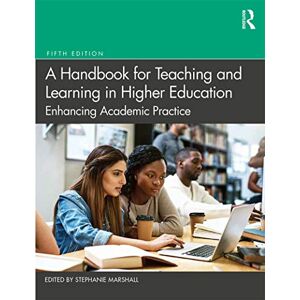 A Handbook for Teaching and Learning in Higher Education: Enhancing Academic Practice A Handbook for Teaching and Learning in Higher Education: Enhancing Academic Practice