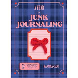 Calvi, Martina A Year of Junk Journaling: 52 creative prompts to transform scraps of your life into art Calvi, Martina A Year of Junk Journaling: 52 creative prompts to transform scraps of your life into art