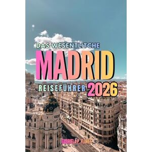 Flores, Gabriela P. Das Wesentliche Madrid Reiseführer 2026: Ein praktischer Leitfaden für Spaniens energiegeladene Hauptstadt Vom Königspalast bis zu den Straßen von ... klugen Tipps und kompletten Reiserouten. Flores, Gabriela P. Das Wesentliche Madrid Reiseführer 2026: Ein praktischer Leitfaden für Spaniens energiegeladene Hauptstadt Vom Königspalast bis zu den Straßen von ... klugen Tipps und kompletten Reiserouten.