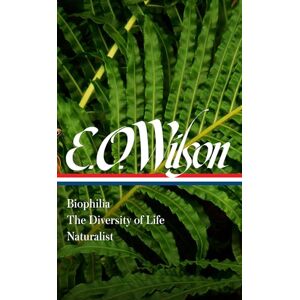 Wilson E. O. : Biophilia, The Diversity of Life, Naturalist (LOA #340) (Library of America) Wilson E. O. : Biophilia, The Diversity of Life, Naturalist (LOA #340) (Library of America)