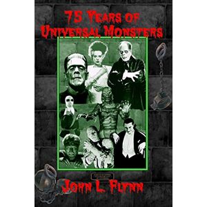 Flynn, Dr. John L. 75 Years of Universal Monsters Flynn, Dr. John L. 75 Years of Universal Monsters