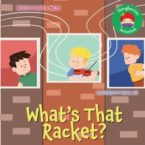 Miller, David A. What's That Racket?: A Story About A Little Boy Who Loves to Make Music in his Apartment Miller, David A. What's That Racket?: A Story About A Little Boy Who Loves to Make Music in his Apartment