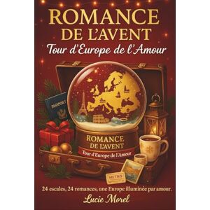 MOREL, Lucie ROMANCE DE L'AVENT : TOUR D'EUROPE DE L'AMOUR: 24 comédies romantiques de Noël . MOREL, Lucie ROMANCE DE L'AVENT : TOUR D'EUROPE DE L'AMOUR: 24 comédies romantiques de Noël .