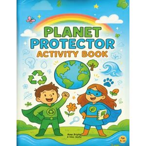 Bright, Muna Planet Protector Activity Book for Kids: 12 Fun Eco Missions and Environmental Action Adventures on Recycling, Animals, Oceans, Clean Air, and More ... Join the Mission to Protect our Planet) Bright, Muna Planet Protector Activity Book for Kids: 12 Fun Eco Missions and Environmental Action Adventures on Recycling, Animals, Oceans, Clean Air, and More ... Join the Mission to Protect our Planet)