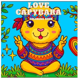Yoshida, Viviany Love Capybara Coloring Book: Cute & Relaxing Pages for Kids, Teens and Adults Stress Relief, Creativity and Fun Made in Japan: Adorable capybaras in ... relief, and creative coloring for all ages. Yoshida, Viviany Love Capybara Coloring Book: Cute & Relaxing Pages for Kids, Teens and Adults Stress Relief, Creativity and Fun Made in Japan: Adorable capybaras in ... relief, and creative coloring for all ages.