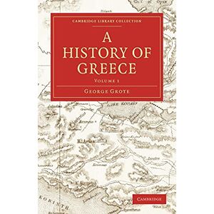 Grote, George A History of Greece Volume 1 (Cambridge Library Collection Classics) Grote, George A History of Greece Volume 1 (Cambridge Library Collection Classics)