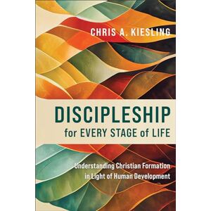 Chris A. Kiesling Discipleship for Every Stage of Life: Understanding Christian Formation in Light of Human Development Chris A. Kiesling Discipleship for Every Stage of Life: Understanding Christian Formation in Light of Human Development