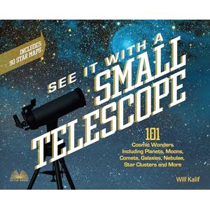 Will Kalif See It with a Small Telescope: 101 Cosmic Wonders Including Planets, Moons, Comets, Galaxies, Nebulae, Star Clusters and More Will Kalif See It with a Small Telescope: 101 Cosmic Wonders Including Planets, Moons, Comets, Galaxies, Nebulae, Star Clusters and More