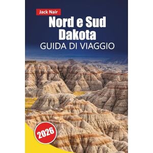 Nair, Jack Nord e Sud Dakota GUIDA DI VIAGGIO 2026: Le migliori cose da fare, i parchi nazionali, le strade panoramiche, i siti culturali, la cucina locale e i monumenti storici del Dakota Nair, Jack Nord e Sud Dakota GUIDA DI VIAGGIO 2026: Le migliori cose da fare, i parchi nazionali, le strade panoramiche, i siti culturali, la cucina locale e i monumenti storici del Dakota