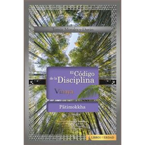 Morales y Durán, Mtro Tomás El Código de la Disciplina: Pātimokkha Morales y Durán, Mtro Tomás El Código de la Disciplina: Pātimokkha