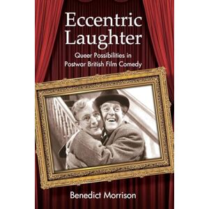 Benedict Morrison Eccentric Laughter: Queer Possibilities in Postwar British Film Comedy (SUNY series, Horizons of Cinema) Benedict Morrison Eccentric Laughter: Queer Possibilities in Postwar British Film Comedy (SUNY series, Horizons of Cinema)