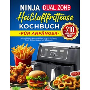 Novotny, Lyndsey Ninja Dual Zone Heißluftfritteuse Kochbuch für Anfänger: +210 Schnell, Einfach & Lecker Airfryer Rezepte für Fleisch, Fisch, Geflügel, Vegetarisch & ... mit Nährwertangaben & Garzeitentabelle Novotny, Lyndsey Ninja Dual Zone Heißluftfritteuse Kochbuch für Anfänger: +210 Schnell, Einfach & Lecker Airfryer Rezepte für Fleisch, Fisch, Geflügel, Vegetarisch & ... mit Nährwertangaben & Garzeitentabelle