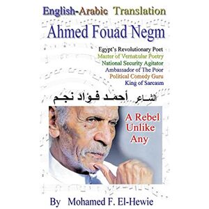 El-Hewie, Mohamed F. Ahmed Fouad Negm. Egypt's Revolutionary Poet. English-Arabic Translation El-Hewie, Mohamed F. Ahmed Fouad Negm. Egypt's Revolutionary Poet. English-Arabic Translation