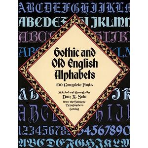 Solo, Dan X. Gothic and Old English Alphabets: 100 Complete Fonts (Lettering, Calligraphy, Typography) Solo, Dan X. Gothic and Old English Alphabets: 100 Complete Fonts (Lettering, Calligraphy, Typography)
