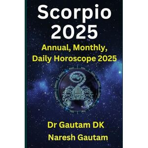 DK, Dr Gautam Scorpio 2025: Annual, Monthly, Daily Horoscope 2025 (Annual Horoscope 2025) DK, Dr Gautam Scorpio 2025: Annual, Monthly, Daily Horoscope 2025 (Annual Horoscope 2025)