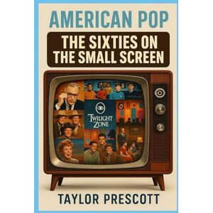 Taylor American Pop—The 1960s on the Small Screen Taylor American Pop—The 1960s on the Small Screen