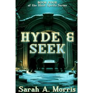 Morris, Sarah A. Hyde & Seek: 4 (Illicit Spirits) Morris, Sarah A. Hyde & Seek: 4 (Illicit Spirits)