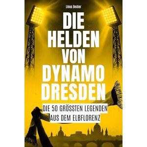 Becker Die Helden von Dynamo Dresden: Die 50 größten Legenden aus dem Elbflorenz Becker Die Helden von Dynamo Dresden: Die 50 größten Legenden aus dem Elbflorenz