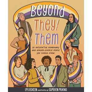 Dickson, Em Beyond They/Them: 20 Influential Nonbinary and Gender-Diverse People You Should Know Dickson, Em Beyond They/Them: 20 Influential Nonbinary and Gender-Diverse People You Should Know
