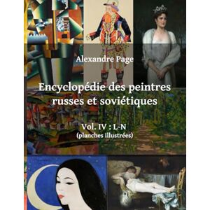 Page, Alexandre Encyclopédie des peintres russes et soviétiques : vol. IV : L-N (planches illustrées) Page, Alexandre Encyclopédie des peintres russes et soviétiques : vol. IV : L-N (planches illustrées)