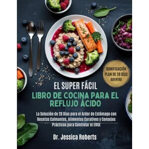Roberts El Super Fácil Libro De Cocina Para El Reflujo Ácido: La Solución de 28 Días para el Ardor de Estómago con Recetas Calmantes, Alimentos Curativos y Consejos Prácticos para Controlar el ERGE Roberts El Super Fácil Libro De Cocina Para El Reflujo Ácido: La Solución de 28 Días para el Ardor de Estómago con Recetas Calmantes, Alimentos Curativos y Consejos Prácticos para Controlar el ERGE