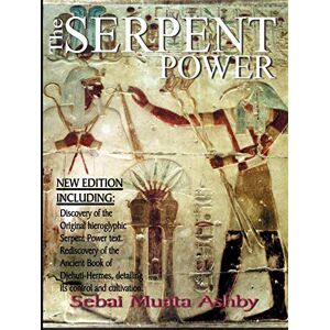 Ashby, Muata The Serpent Power: The Ancient Egyptian Mystical Wisdom of the Inner Life Force Ashby, Muata The Serpent Power: The Ancient Egyptian Mystical Wisdom of the Inner Life Force
