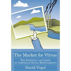 Vogel, David The Market for Virtue: The Potential and Limits of Corporate Social Responsibility Vogel, David The Market for Virtue: The Potential and Limits of Corporate Social Responsibility