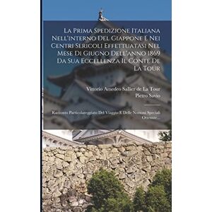 Savio, Pietro La Prima Spedizione Italiana Nell'interno Del Giappone E Nei Centri Sericoli Effettuatasi Nel Mese Di Giugno Dell'anno 1869 Da Sua Eccellenza Il Conte ... Viaggio E Delle Nozioni Speciali Ottenute... Savio, Pietro La Prima Spedizione Italiana Nell'interno Del Giappone E Nei Centri Sericoli Effettuatasi Nel Mese Di Giugno Dell'anno 1869 Da Sua Eccellenza Il Conte ... Viaggio E Delle Nozioni Speciali Ottenute...