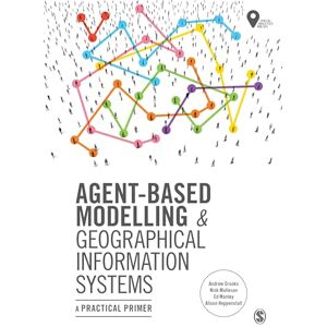 Crooks, Andrew Agent-Based Modelling and Geographical Information Systems: A Practical Primer (Spatial Analytics and GIS) Crooks, Andrew Agent-Based Modelling and Geographical Information Systems: A Practical Primer (Spatial Analytics and GIS)