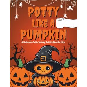 Publishing, My 1st Steps Potty Like a Pumpkin: A Halloween Potty Training Activity Book for Kids Publishing, My 1st Steps Potty Like a Pumpkin: A Halloween Potty Training Activity Book for Kids
