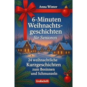 Winter, Anna Weihnachtsgeschichten für Senioren und Seniorinnen 24 besinnliche & humorvolle Kurzgeschichten in Großschrift Großdruck Winter, Anna Weihnachtsgeschichten für Senioren und Seniorinnen 24 besinnliche & humorvolle Kurzgeschichten in Großschrift Großdruck