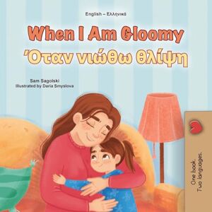 Sagolski, Sam When I am Gloomy (English Greek Bilingual Children's Book) (English Greek Bilingual Collection) Sagolski, Sam When I am Gloomy (English Greek Bilingual Children's Book) (English Greek Bilingual Collection)