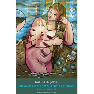 Kathleen Jamie Mr and Mrs Scotland Are Dead: Poems 1980-1994 Kathleen Jamie Mr and Mrs Scotland Are Dead: Poems 1980-1994