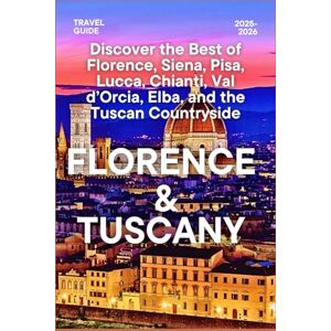 Atlas, Bolv Florence & Tuscany Travel Guide 2025–2026: Discover the Best of Florence, Siena, Pisa, Lucca, Chianti, Val d’Orcia, Elba, and the Tuscan Countryside Atlas, Bolv Florence & Tuscany Travel Guide 2025–2026: Discover the Best of Florence, Siena, Pisa, Lucca, Chianti, Val d’Orcia, Elba, and the Tuscan Countryside