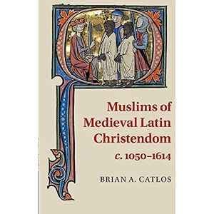 Catlos, Brian A. Muslims of Medieval Latin Christendom c. 1050–1614 (Cambridge Medieval Textbooks (Paperback)) Catlos, Brian A. Muslims of Medieval Latin Christendom c. 1050–1614 (Cambridge Medieval Textbooks (Paperback))