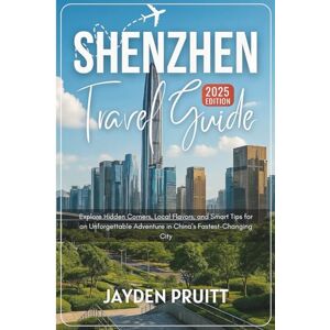 Pruitt, Jayden Shenzhen Travel Guide 2025: Explore Hidden Corners, Local Flavors, and Smart Tips for an Unforgettable Adventure in China’s Fastest-Changing City (Hidden Destinations) Pruitt, Jayden Shenzhen Travel Guide 2025: Explore Hidden Corners, Local Flavors, and Smart Tips for an Unforgettable Adventure in China’s Fastest-Changing City (Hidden Destinations)